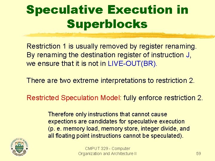 Speculative Execution in Superblocks Restriction 1 is usually removed by register renaming. By renaming