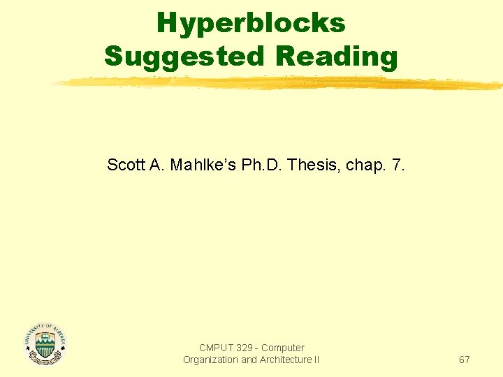 Hyperblocks Suggested Reading Scott A. Mahlke’s Ph. D. Thesis, chap. 7. CMPUT 329 -