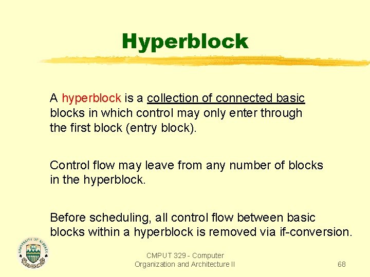 Hyperblock A hyperblock is a collection of connected basic blocks in which control may