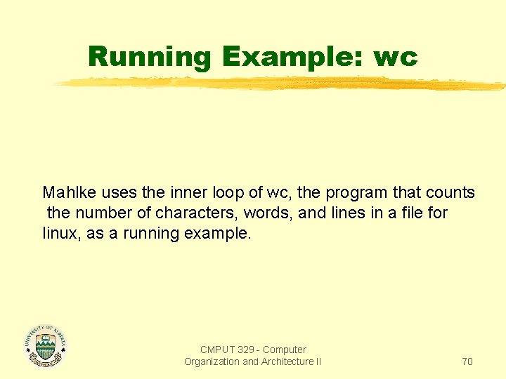 Running Example: wc Mahlke uses the inner loop of wc, the program that counts