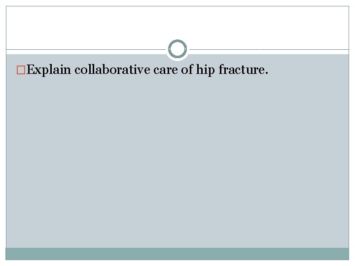 �Explain collaborative care of hip fracture. 