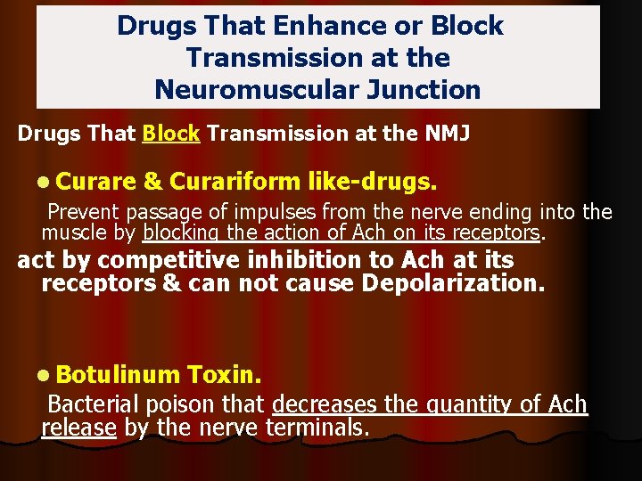 Drugs That Enhance or Block Transmission at the Neuromuscular Junction Drugs That Block Transmission