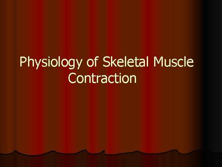 Physiology of Skeletal Muscle Contraction 