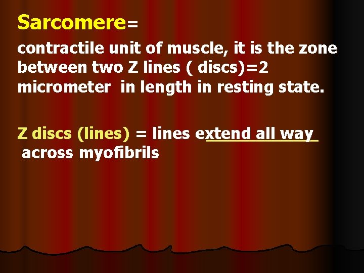 Sarcomere= contractile unit of muscle, it is the zone between two Z lines (