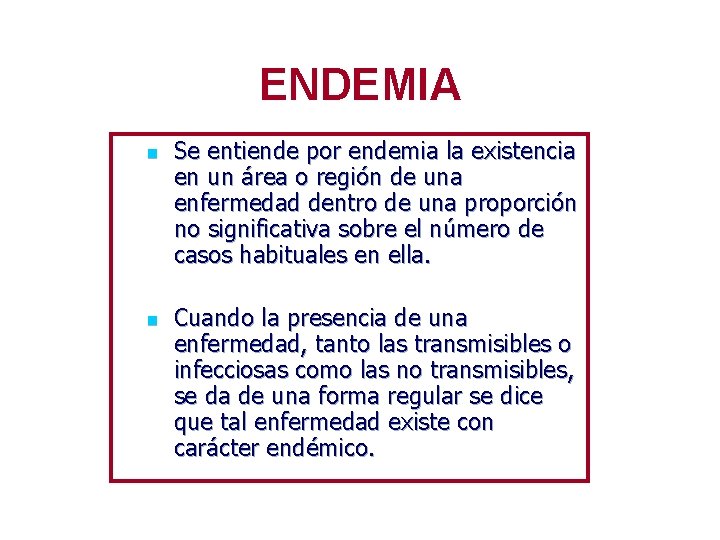 ENDEMIA n n Se entiende por endemia la existencia en un área o región