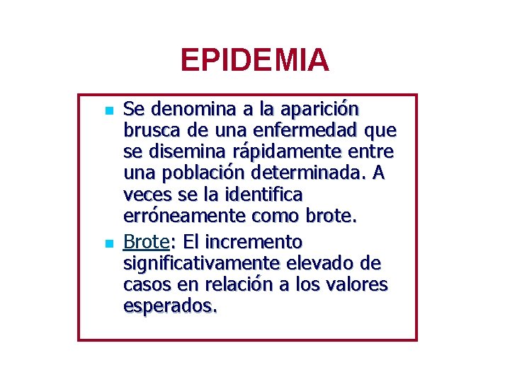 EPIDEMIA n n Se denomina a la aparición brusca de una enfermedad que se