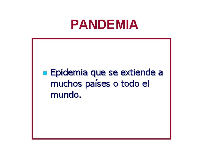 PANDEMIA n Epidemia que se extiende a muchos países o todo el mundo. 