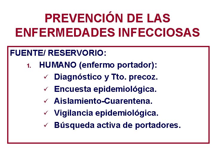 PREVENCIÓN DE LAS ENFERMEDADES INFECCIOSAS FUENTE/ RESERVORIO: 1. HUMANO (enfermo portador): ü Diagnóstico y