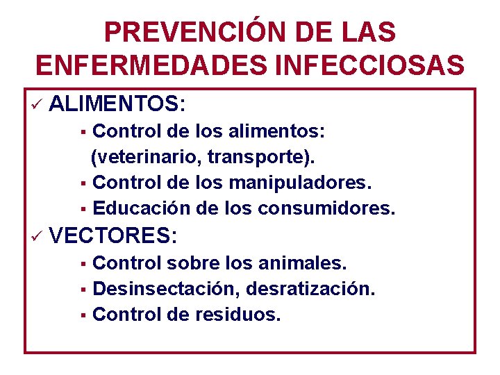 PREVENCIÓN DE LAS ENFERMEDADES INFECCIOSAS ü ALIMENTOS: Control de los alimentos: (veterinario, transporte). §