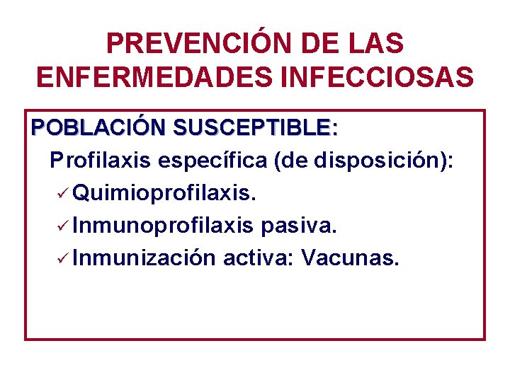 PREVENCIÓN DE LAS ENFERMEDADES INFECCIOSAS POBLACIÓN SUSCEPTIBLE: Profilaxis específica (de disposición): ü Quimioprofilaxis. ü