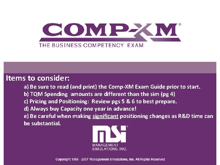 Items to consider: a) Be sure to read (and print) the Comp-XM Exam Guide