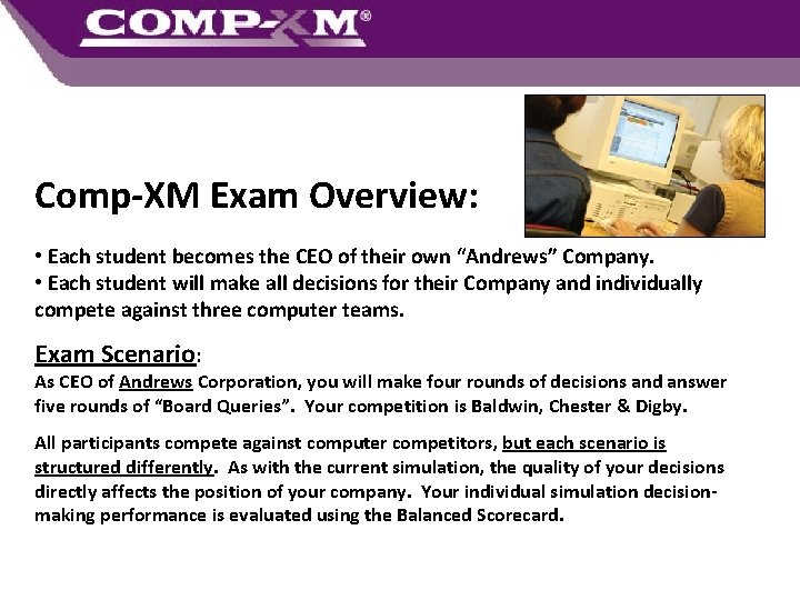 Comp-XM Exam Overview: • Each student becomes the CEO of their own “Andrews” Company.