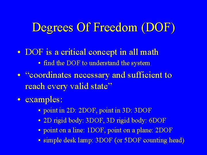 Degrees Of Freedom (DOF) • DOF is a critical concept in all math •