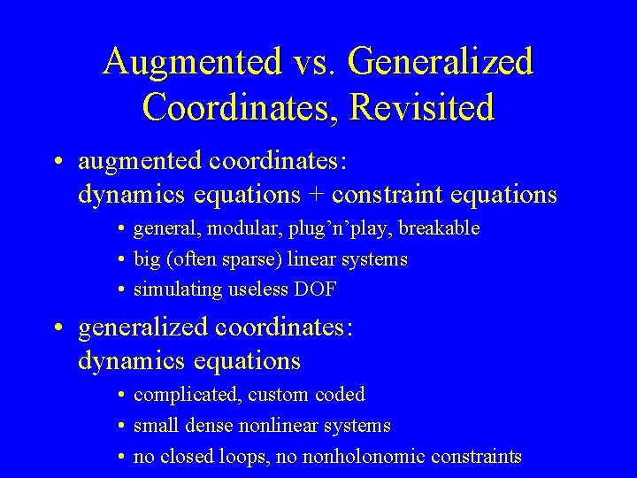 Augmented vs. Generalized Coordinates, Revisited • augmented coordinates: dynamics equations + constraint equations •