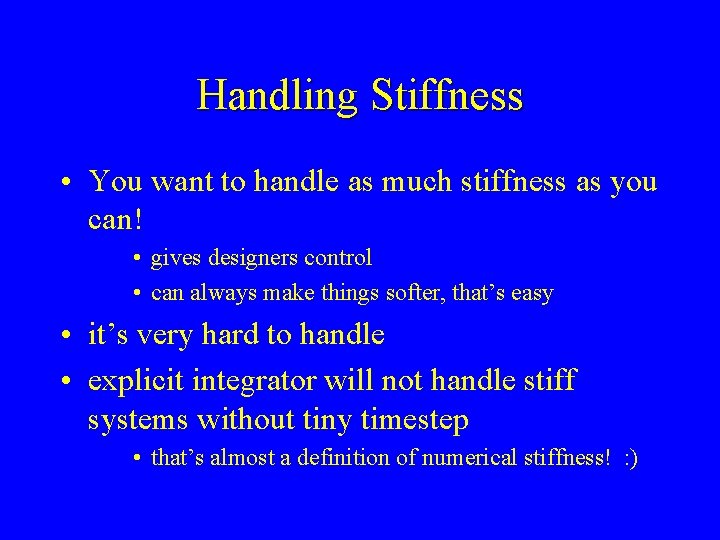 Handling Stiffness • You want to handle as much stiffness as you can! •