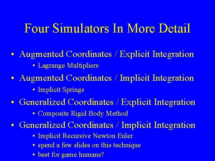 Four Simulators In More Detail • Augmented Coordinates / Explicit Integration • Lagrange Multipliers