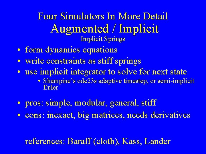 Four Simulators In More Detail Augmented / Implicit Springs • form dynamics equations •