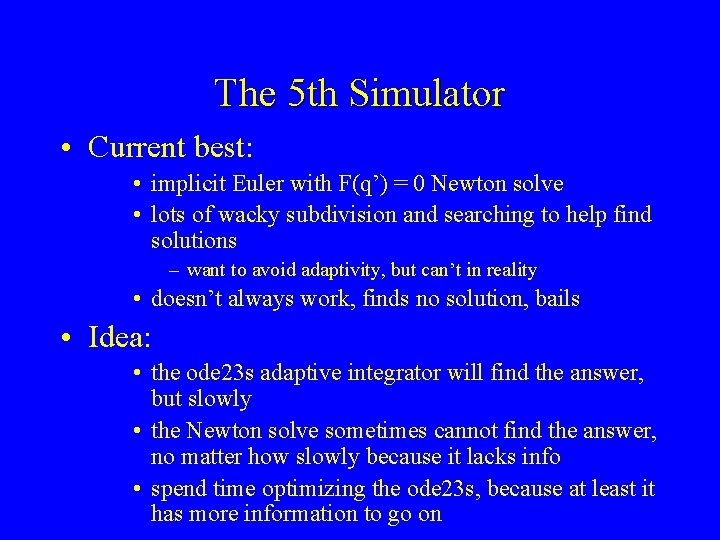 The 5 th Simulator • Current best: • implicit Euler with F(q’) = 0
