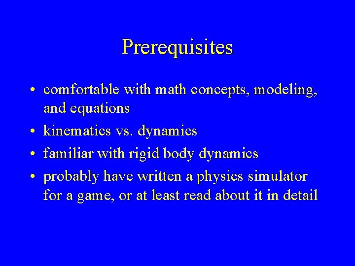 Prerequisites • comfortable with math concepts, modeling, and equations • kinematics vs. dynamics •