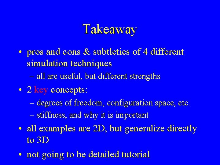 Takeaway • pros and cons & subtleties of 4 different simulation techniques – all