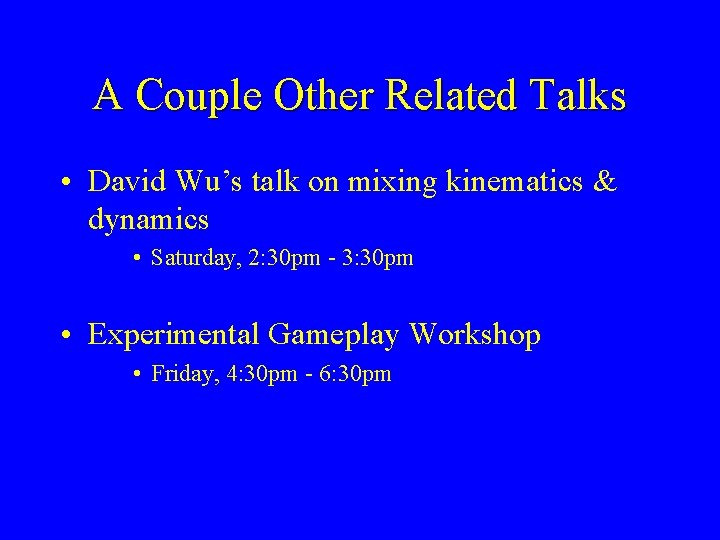 A Couple Other Related Talks • David Wu’s talk on mixing kinematics & dynamics