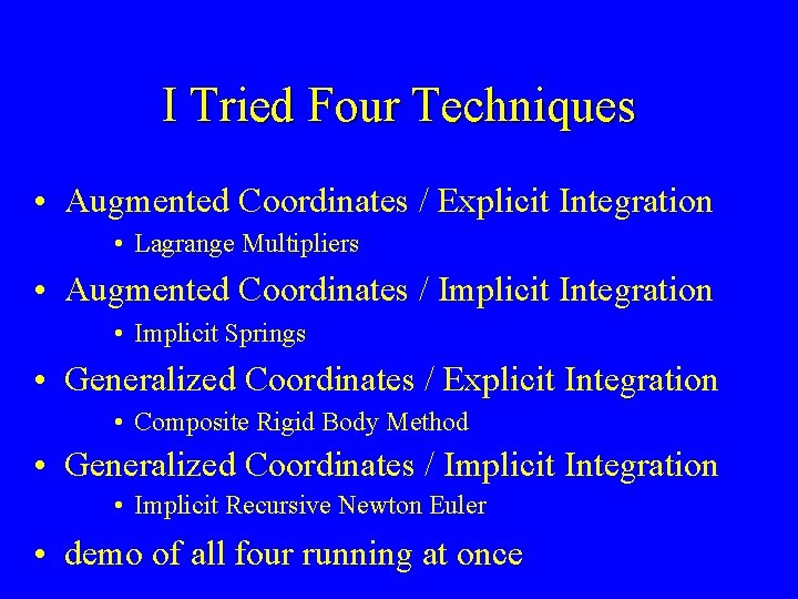I Tried Four Techniques • Augmented Coordinates / Explicit Integration • Lagrange Multipliers •