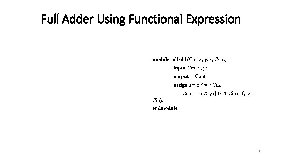 Full Adder Using Functional Expression module fulladd (Cin, x, y, s, Cout); input Cin, Full Adder Using Functional Expression module fulladd (Cin, x, y, s, Cout); input Cin,