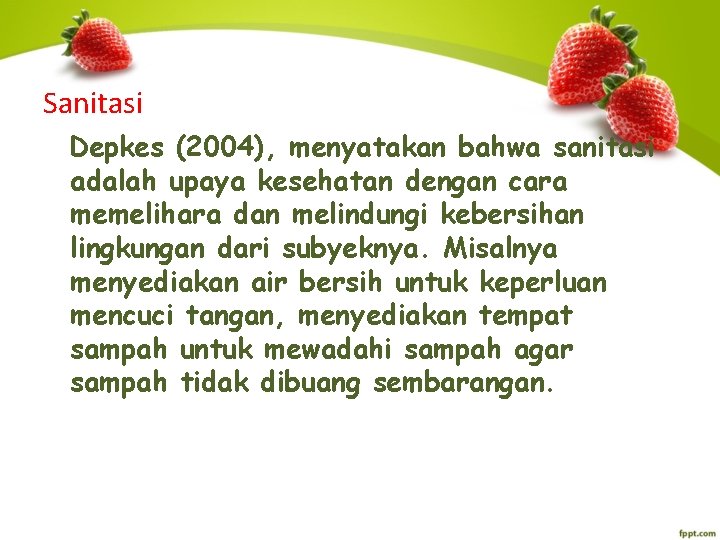 Sanitasi Depkes (2004), menyatakan bahwa sanitasi adalah upaya kesehatan dengan cara memelihara dan melindungi Sanitasi Depkes (2004), menyatakan bahwa sanitasi adalah upaya kesehatan dengan cara memelihara dan melindungi