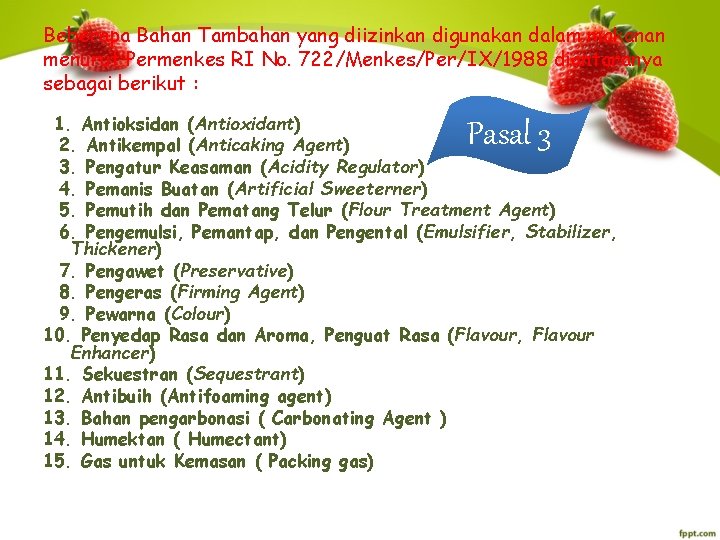 Beberapa Bahan Tambahan yang diizinkan digunakan dalam makanan menurut Permenkes RI No. 722/Menkes/Per/IX/1988 diantaranya Beberapa Bahan Tambahan yang diizinkan digunakan dalam makanan menurut Permenkes RI No. 722/Menkes/Per/IX/1988 diantaranya