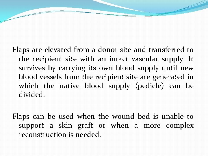 Flaps are elevated from a donor site and transferred to the recipient site with