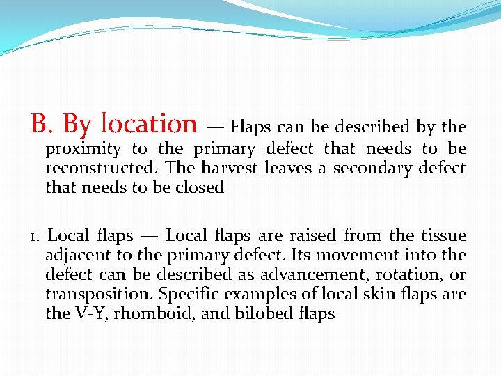 B. By location — Flaps can be described by the proximity to the primary