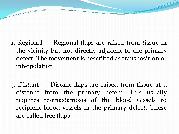 2. Regional — Regional flaps are raised from tissue in the vicinity but not