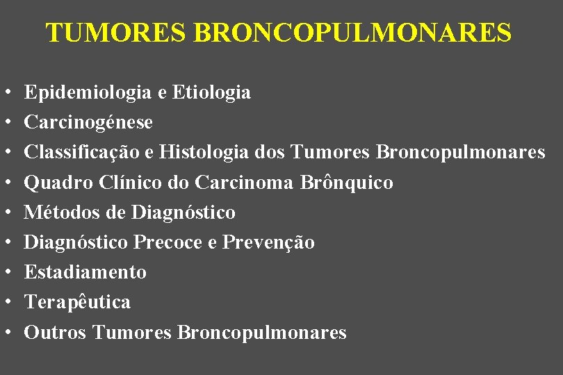 TUMORES BRONCOPULMONARES • • • Epidemiologia e Etiologia Carcinogénese Classificação e Histologia dos Tumores
