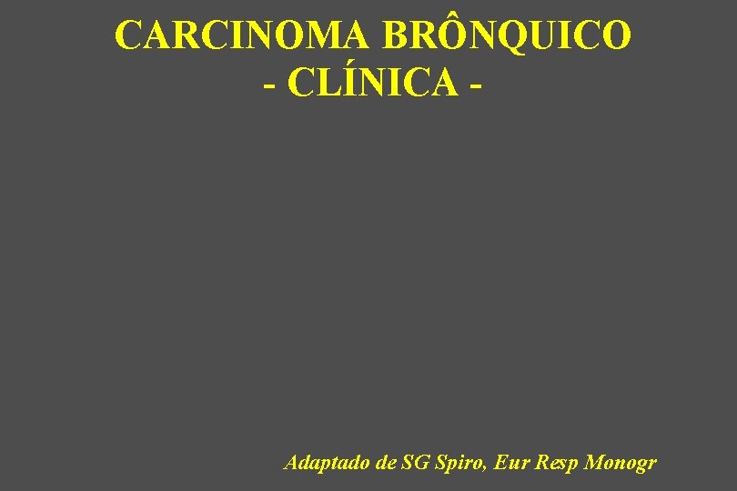 CARCINOMA BRÔNQUICO - CLÍNICA - Adaptado de SG Spiro, Eur Resp Monogr 