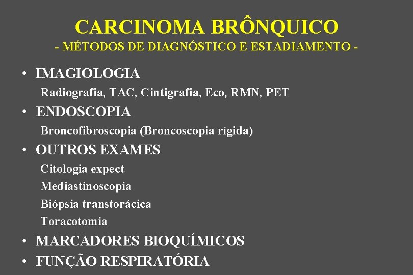 CARCINOMA BRÔNQUICO - MÉTODOS DE DIAGNÓSTICO E ESTADIAMENTO - • IMAGIOLOGIA Radiografia, TAC, Cintigrafia,