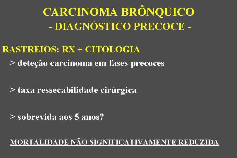 CARCINOMA BRÔNQUICO - DIAGNÓSTICO PRECOCE RASTREIOS: RX + CITOLOGIA > deteção carcinoma em fases