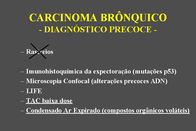 CARCINOMA BRÔNQUICO - DIAGNÓSTICO PRECOCE – Rastreios – Imunohistoquímica da expectoração (mutações p 53)