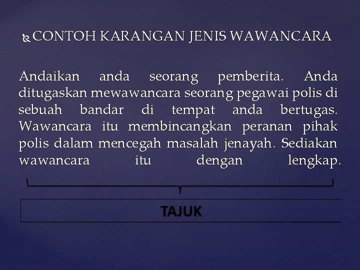  CONTOH KARANGAN JENIS WAWANCARA Andaikan anda seorang pemberita. Anda ditugaskan mewawancara seorang pegawai