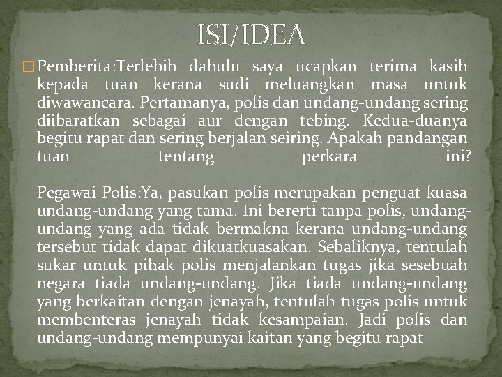 ISI/IDEA � Pemberita: Terlebih dahulu saya ucapkan terima kasih kepada tuan kerana sudi meluangkan
