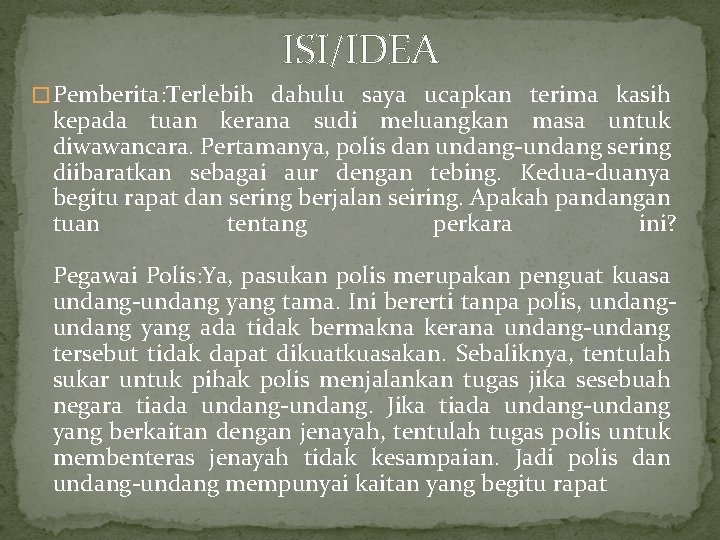 ISI/IDEA � Pemberita: Terlebih dahulu saya ucapkan terima kasih kepada tuan kerana sudi meluangkan