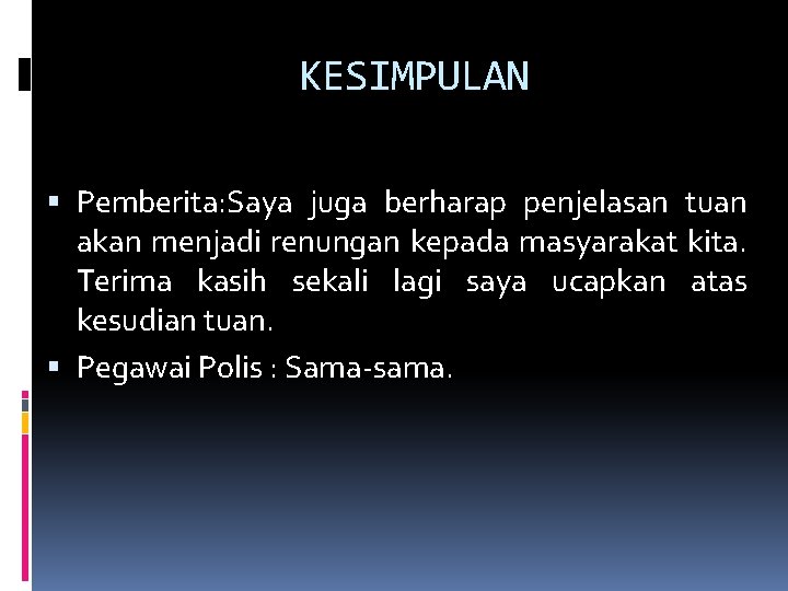 KESIMPULAN Pemberita: Saya juga berharap penjelasan tuan akan menjadi renungan kepada masyarakat kita. Terima