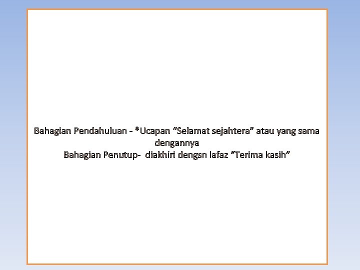 Bahagian Pendahuluan - *Ucapan “Selamat sejahtera” atau yang sama dengannya Bahagian Penutup- diakhiri dengsn