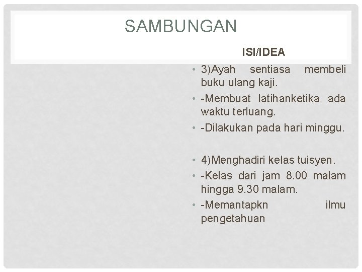 SAMBUNGAN ISI/IDEA • 3)Ayah sentiasa membeli buku ulang kaji. • -Membuat latihanketika ada waktu