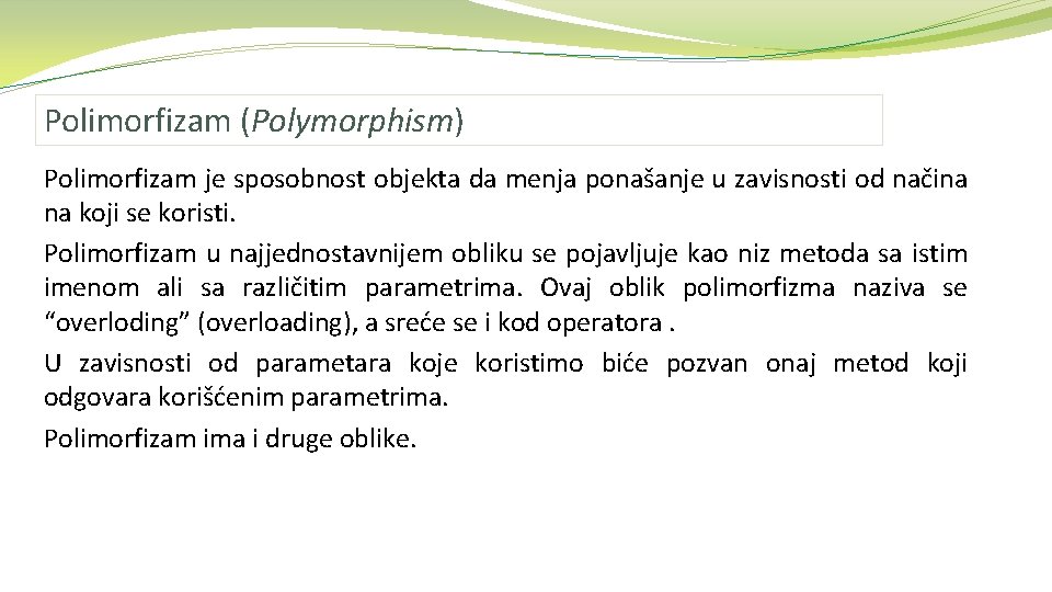 Polimorfizam (Polymorphism) Polimorfizam je sposobnost objekta da menja ponašanje u zavisnosti od načina na