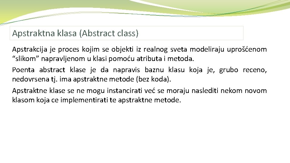 Apstraktna klasa (Abstract class) Apstrakcija je proces kojim se objekti iz realnog sveta modeliraju