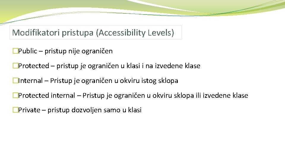 Modifikatori pristupa (Accessibility Levels) �Public – pristup nije ograničen �Protected – pristup je ograničen