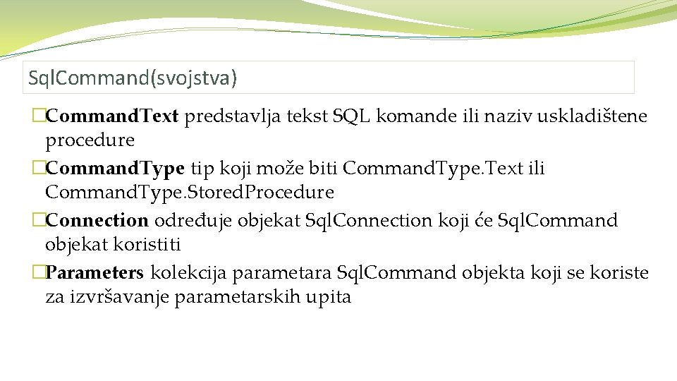 Sql. Command(svojstva) �Command. Text predstavlja tekst SQL komande ili naziv uskladištene procedure �Command. Type