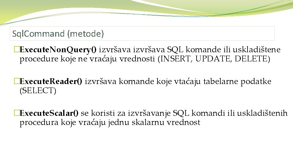 Sql. Command (metode) �Execute. Non. Query() izvršava SQL komande ili uskladištene procedure koje ne