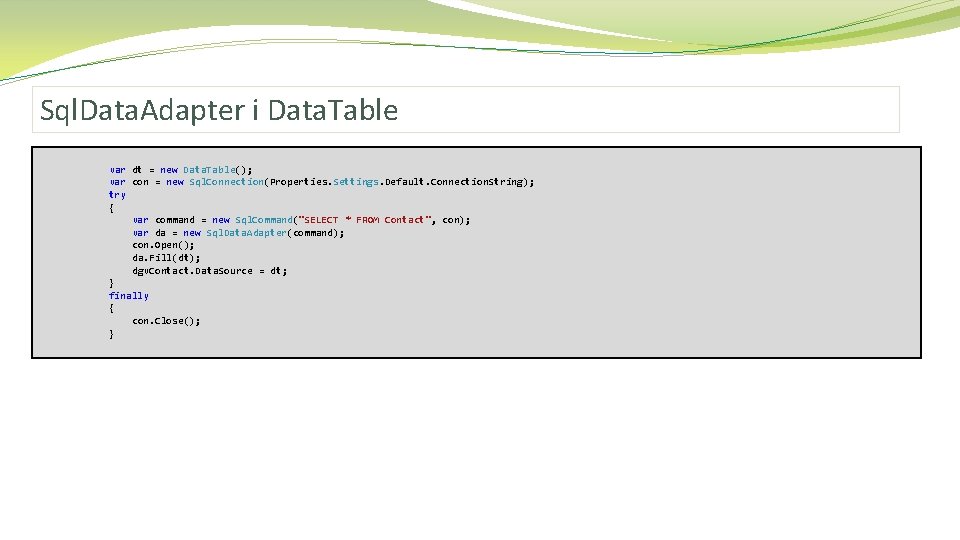 Sql. Data. Adapter i Data. Table var dt = new Data. Table(); var con