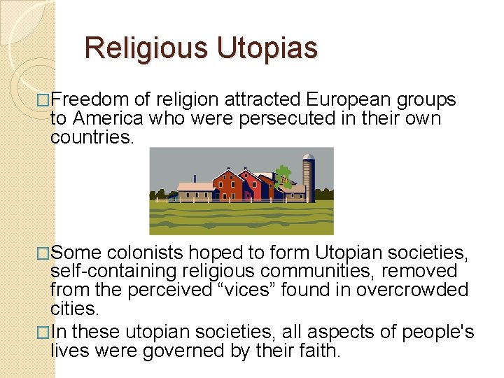 Religious Utopias �Freedom of religion attracted European groups to America who were persecuted in